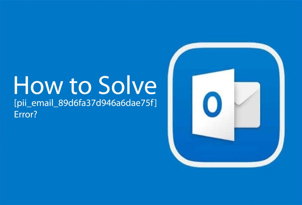How to Solve [pii_email_89d6fa37d946a6dae75f] Error?