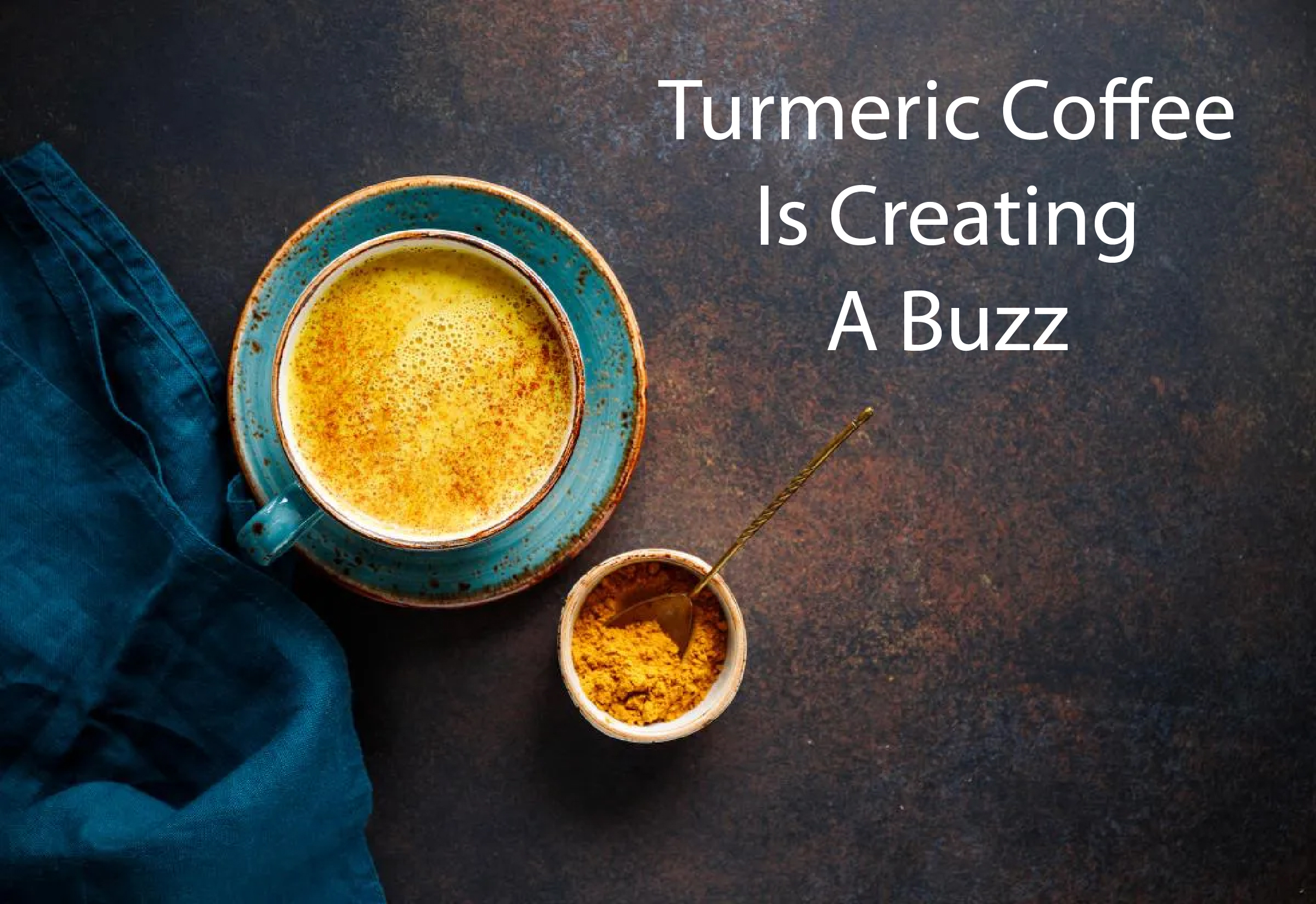 Turmeric Coffee Is Creating a Buzz