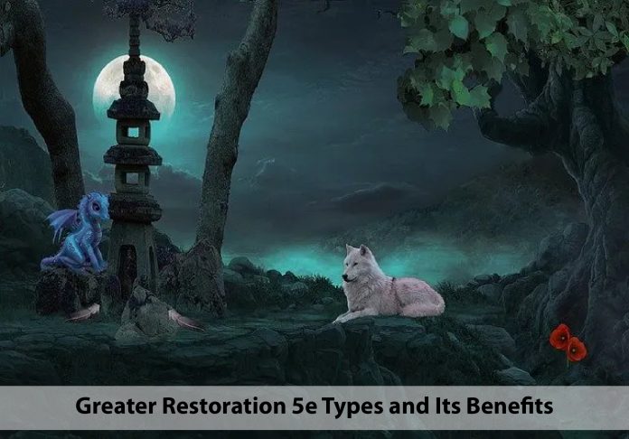 Greater Restoration 5e Types and Its Benefits