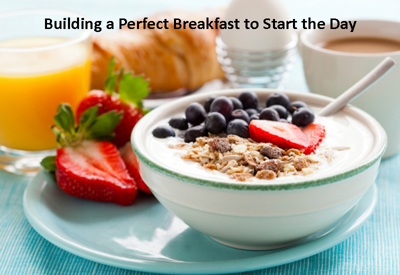 Building a Perfect Breakfast to Start the Day