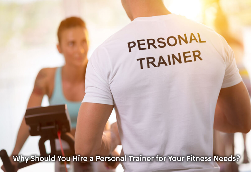 Why Should You Hire a Personal Trainer for Your Fitness Needs?