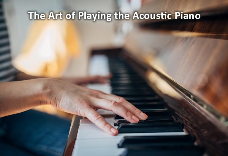 The Art of Playing the Acoustic Piano: Techniques for Mastering the Instrument
