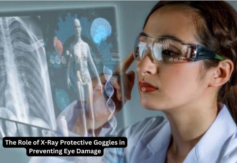 The Role of X-Ray Protective Goggles in Preventing Eye Damage